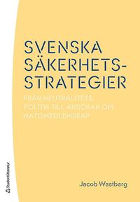 bokomslag Svenska säkerhetsstrategier : från neutralitetspolitik till ansökan om Natomedlemskap