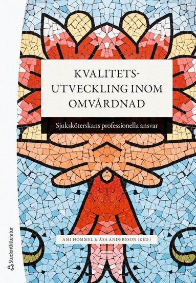 Ami Hommel, Åsa Andersson, Ann-Christine Andersson, Oili Dahl, Ann Catrine Eldh, Maria Hälleberg-Nyman, Sandra Månsson, Marit Silén, Yvonne Wengström, Helle Wijk - Kvalitetsutveckling inom omvårdnad - Sjuksköterskans professionella ansvar, Häftad