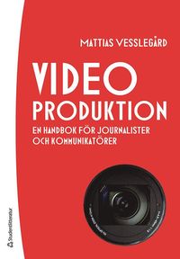 bokomslag Videoproduktion : en handbok för journalister och kommunikatörer