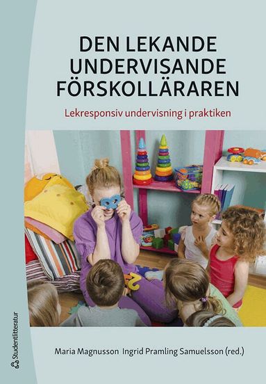 Ingrid Pramling Samuelsson, Maria Magnusson, Maria Alfredsson, Petra Brattén, Inga-Lill Danielsson, Maria Eliasson, Ulrika Friberg, Hanna Granath, My Grann, Therese Gylling, Gunilla Göransson, Jenny Henriksson, Helena Hermansson, Marie Hindersson, Annelie Hugosson, Malin Holst, Sofia Häggström, Rebecka Jarl, Sofia Johansson, Mari Juterot, Filip Jönsson, Ewa Kvoch Johansson, Carina Magnusson, Ulrika Nilsson, Pernilla Boode Näveri, Niklas Pramling, Kristina Persson, Jonna Runheimer, Carina Stål, Charlotte Rydberg, Lena Wagman, Tatsiana Örnlöv - Den lekande undervisande förskolläraren : lekresponsiv undervisning i praktiken, Häftad