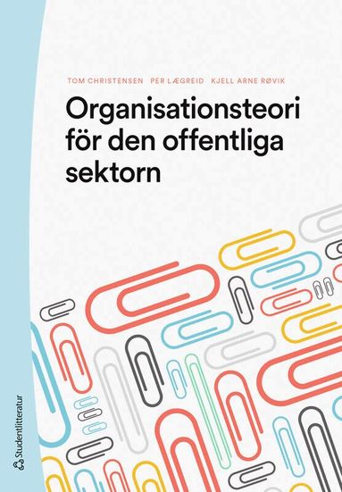 Tom Christensen, Per Lægreid, Kjell Arne Røvik - Organisationsteori för den offentliga sektorn, Häftad