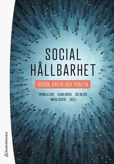 Pernilla Ouis, Klara Öberg, Åke Nilsén, Marta Cuesta, Janicke Andersson, Linus Andersson, Helena Eriksson, Sara Högdin, Anna Isaksson, Carina Listerborn, Claes Malmberg, Sima Wolgast, Miriam Sahlström Negash, Leandro Schclarek Mulinari, Matts Skagshöj, Carin Staland Nyman, Henrik Stenberg, Mikael Stigendal, Helena Taubner, Magnus Tideman, Anders Urbas, Niklas Westberg Tolentino, Martin Nurali Wolgast, Burcu Yigit Turan - Social hållbarhet : vision, kritik och praktik, Häftad