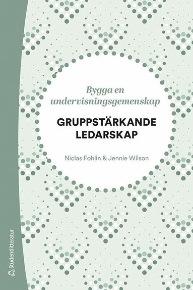 Niclas Fohlin, Jennie Wilson - Gruppstärkande ledarskap - Bygga en undervisningsgemenskap, Häftad