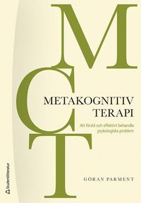 bokomslag MCT - Metakognitiv terapi : att förstå och effektivt behandla psykologiska problem