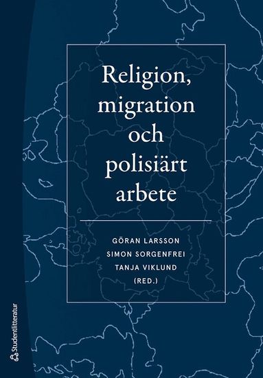 Göran Larsson, Simon Sorgenfrei, Tanja Viklund, Micael Björk, Per Brinkemo, Thomas Bull, Per-Olof Hellqvist, Jonas Lindström, Peter Lindström, Jenny Madestam, Christer Mattsson, Susanne Olsson, Niclas Persgården, Tove Pettersson, Johan Rosquist, Amir Rostami, Hans-Olof Sandén, Anders Strindberg, David Thurfjell, Malin Wieslander, Malin Eklund Wimelius, Karin Åström - Religion, migration och polisiärt arbete, Häftad
