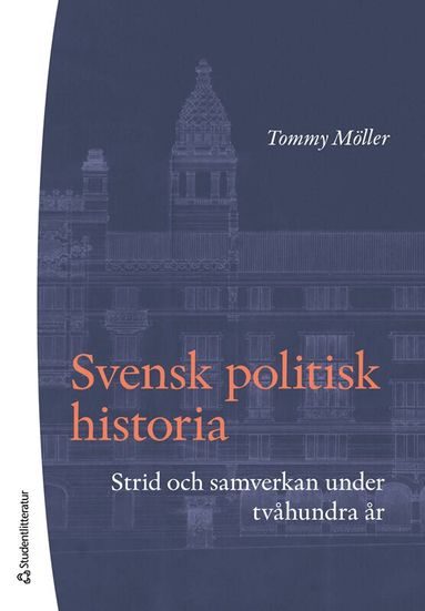 Tommy Möller - Svensk politisk historia : strid och samverkan under tvåhundra år, Häftad