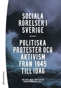 bokomslag Sociala rörelser i Sverige : politiska protester och aktivism från 1945 till i dag