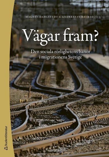 Magnus Dahlstedt, Andreas Fejes, Helena Colliander, Nedzad Mesic, Sofia Nordmark, Sofia Nyström, Maria Rydell - Vägar fram? : den sociala rörlighetens banor i migrationens Sverige, Häftad