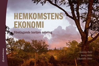 Matilda Dahl, Jenny Helin, Elisabeth Ubbe - Hemkomstens ekonomi : företagande bortom erövring, Häftad