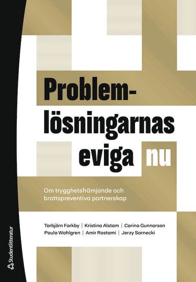 Torbjörn Forkby, Kristina Alstam, Carina Gunnarson, Paula Wahlgren, Amir Rostami, Jerzy Sarnecki - Problemlösningarnas eviga nu : om trygghetsfrämjande och brottspreventiva partnerskap, Häftad