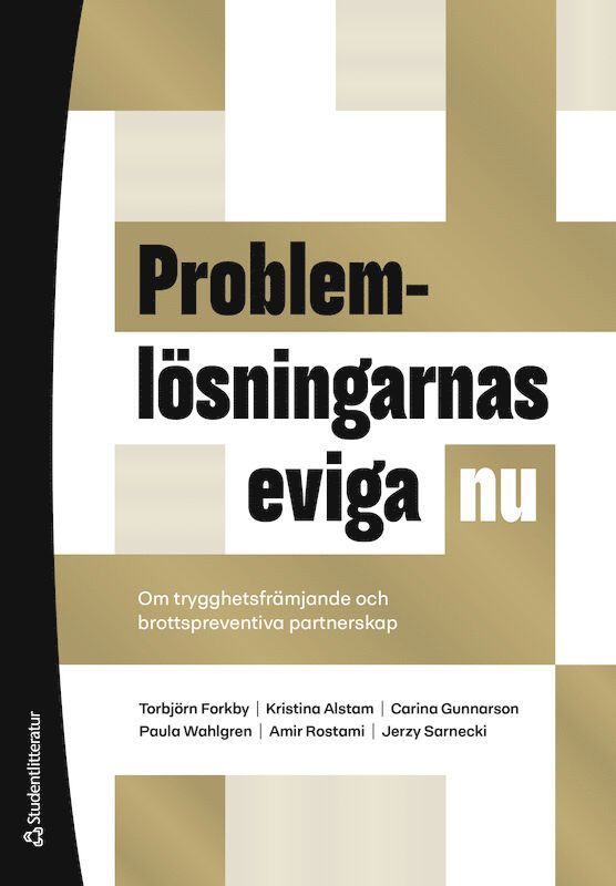 Torbjörn Forkby, Kristina Alstam, Carina Gunnarson, Paula Wahlgren, Amir Rostami, Jerzy Sarnecki - Problemlösningarnas eviga nu : om trygghetsfrämjande och brottspreventiva partnerskap, Häftad