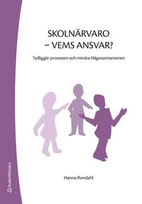 bokomslag Skolnärvaro - vems ansvar? - Tydliggör processen och minska Någonannanismen