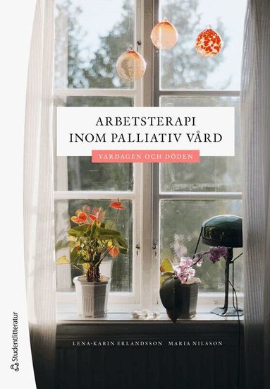 Lena-Karin Erlandsson, Maria Nilsson - Arbetsterapi inom palliativ vård : vardagen och döden, Häftad