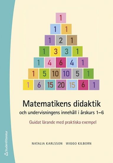 bokomslag Matematikens didaktik och undervisningens innehåll i årskurs 1-6 - Guidat lärande med praktiska exempel
