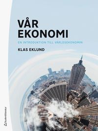 bokomslag Vår ekonomi : en introduktion till världsekonomin