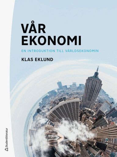 Klas Eklund - Vår ekonomi : en introduktion till världsekonomin, Häftad