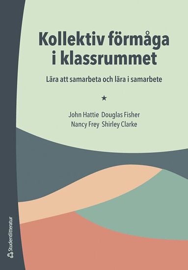 John Allan Hattie, Douglas Fisher, Nancy Frey, Shirley Clarke - Kollektiv förmåga i klassrummet : lära att samarbeta och lära i samarbete, Häftad