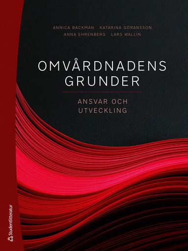 Annica Backman, Katarina Göransson, Anna Ehrenberg, Lars Wallin, Lilas Ali, Ann-Christine Andersson, Anna Anåker, Lena Berg, Ida Björkman, Catrin Björvell, Angela Bång, Josefin Bäckström, Karin Bölenius, Anna-Karin Edberg, Charlotta van Eggermont Arwidson, Sofia Erestam, Anneli Eriksson, Jan Florin, Anna Forsberg, Henrietta Forsman, Mio Fredriksson, Elizabeth Hanson, Inger Jansson, Pauline Johansson, Ann-Sofie Källberg, Lennart Magnusson, Catharina Melander, Jenny Milton, Annika Nordin, Ann Rudman, Silje Rysst, Ulrika Winblad - Omvårdnadens grunder : ansvar och utveckling, Häftad