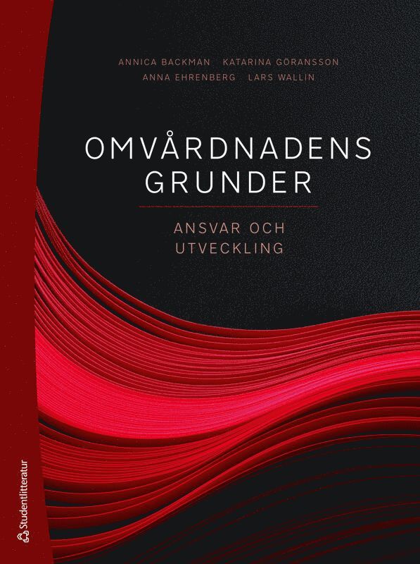 Annica Backman, Katarina Göransson, Anna Ehrenberg, Lars Wallin, Lilas Ali, Ann-Christine Andersson, Anna Anåker, Lena Berg, Ida Björkman, Catrin Björvell, Angela Bång, Josefin Bäckström, Karin Bölenius, Anna-Karin Edberg, Charlotta van Eggermont Arwidson, Sofia Erestam, Anneli Eriksson, Jan Florin, Anna Forsberg, Henrietta Forsman, Mio Fredriksson, Elizabeth Hanson, Inger Jansson, Pauline Johansson, Ann-Sofie Källberg, Lennart Magnusson, Catharina Melander, Jenny Milton, Annika Nordin, Ann Rudman, Silje Rysst, Ulrika Winblad - Omvårdnadens grunder : ansvar och utveckling, Häftad