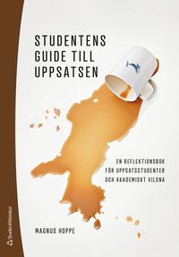 bokomslag Studentens guide till uppsatsen : en reflektionsbok för uppsatsstudenter och akademiskt vilsna