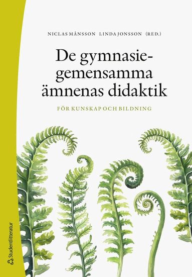 Niclas Månsson, Linda Jonsson, Yukiko Asami-Johansson, Ulrika Bossér, Inkeri Böök, Helena Darnell-Berggren, Johannes Heuman, Eva Hultin, Ulrika Magnusson, Jonas Nordmark, Katarina Schenker, Karin Sheikhi, Magnus Svensson, Olov Viirman, Andreas Åkerlund - De gymnasiegemensamma ämnenas didaktik : för kunskap och bildning, Häftad
