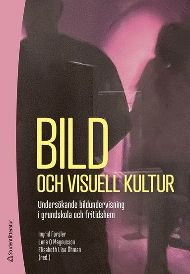 bokomslag Bild och visuell kultur : undersökande bildundervisning i grundskola och fritidshem