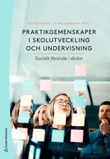 Ulf Blossing, Stina Jerdborg, Frida Grimm, Mona Holmqvist, Peter Johannesson, Jaana Nehez, Ann-Christine Wennergren - Praktikgemenskaper i skolutveckling och undervisning : socialt lärande i skolor, Häftad