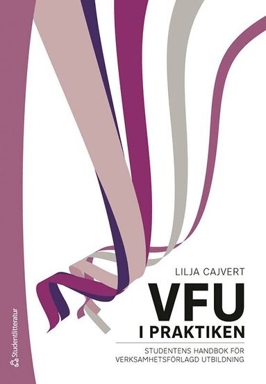Lilja Cajvert - VFU i praktiken : studentens handbok för verksamhetsförlagd utbildning, Häftad