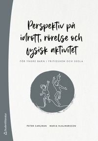 bokomslag Perspektiv på idrott, rörelse och fysisk aktivitet : för yngre barn i fritidshem och skola