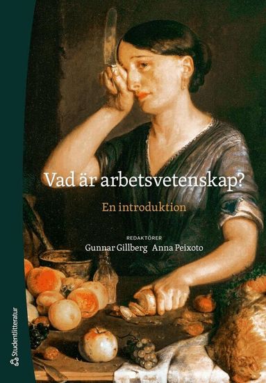 Gunnar Gillberg, Anna Peixoto, Lena Abrahamsson, Pia Andersson, Jonas Axelsson, Ann Bergman, Lotta Dellve, Andrea Eriksson, Jan Holmer, Lars Ivarsson, Jan Johansson, Erik Ljungar, Tora Nord, Kristina Palm, Anneline Sander, Hanna Uddbäck, Jonas Westman - Vad är arbetsvetenskap? : en introduktion, Häftad