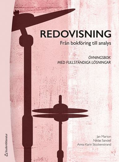 Jan Marton, Niklas Sandell, Anna-Karin Stockenstrand - Redovisning : från bokföring till analys - övningsbok med fullständiga lösningar, Häftad