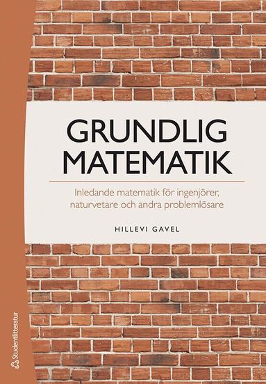 Hillevi Gavel - Grundlig matematik : inledande matematik för ingenjörer, naturvetare och andra problemlösare, Häftad
