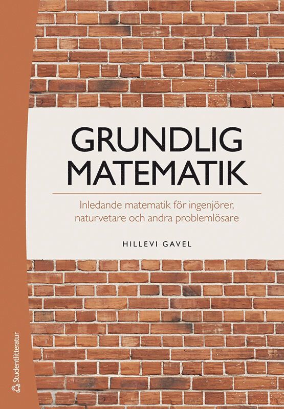 Grundlig matematik : inledande matematik för ingenjörer, naturvetare och andra problemlösare 1