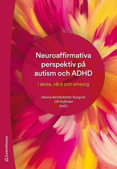 Hanna Bertilsdotter Rosqvist, Lill Hultman, Mika Hagerlid, Åsa Hedlund, Cecilia Ingard, Linnéa Klingberg, Anna Nygren, Greta Sandberg, Cecilia Stjernquist - Neuroaffirmativa perspektiv på autism och ADHD - i skola, vård och omsorg, Häftad