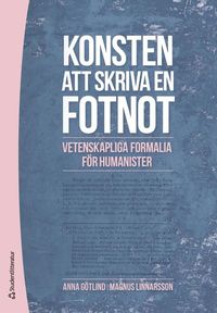bokomslag Konsten att skriva en fotnot - Vetenskapliga formalia för humanister