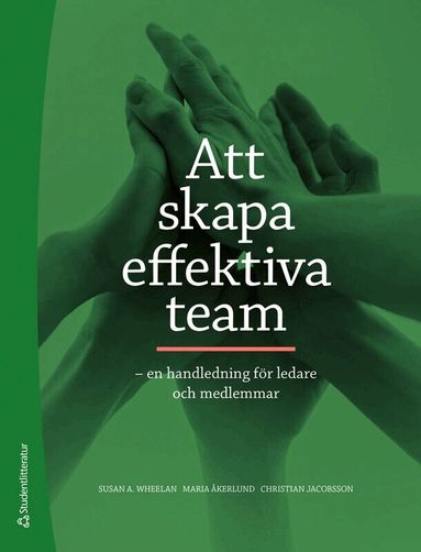 Susan A Wheelan, Christian Jacobsson, Maria Åkerlund - Att skapa effektiva team : en handledning för ledare och medlemmar, Häftad