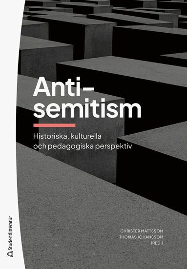 Christer Mattsson, Thomas Johansson, Lars M Andersson, Ola Flennegård, Mirjam Katzin, Karin Kvist Geverts, Göran Larsson, Anders Persson, Jakob Wirén - Antisemitism : historiska, kulturella och pedagogiska perspektiv, Häftad