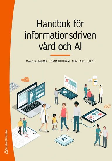 Markus Lingman, Lorna Bartram, Nina Lahti, Farzaneh Kobra Etminani, Peter Kelly, Magnus Kjellberg, Ola Lövenvald, Jens Nygren, Mattias Ohlsson, Carolina Samuelsson, Torkel Strömsten, Petra Svedberg, Henrik Vennersten - Handbok för informationsdriven vård och AI, Häftad