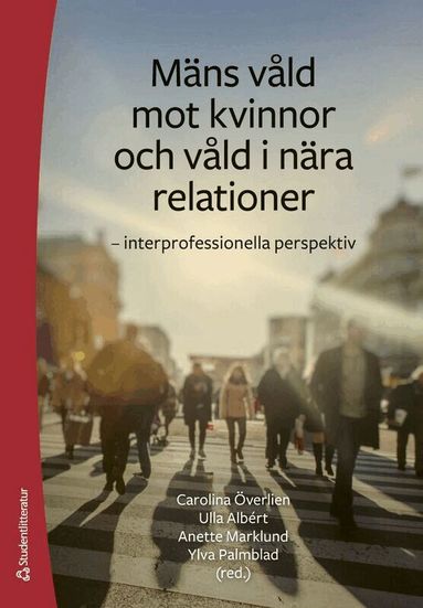 Carolina Överlien, Ulla Albért, Anette Marklund, Ylva Palmblad, Victoria Andrén, Johanna Belachew, Siv-Britt Björktomta, Görel Granström, Ellinor Hallebro, Sibel Korkmaz, Stina Lindegren, Nicole Ovesen, Annika Rejmer, Sara Skoog Waller, Susanne Strand, Frida Svanberg, Eva Wolf - Mäns våld mot kvinnor och våld i nära relationer : interprofessionella perspektiv, Häftad