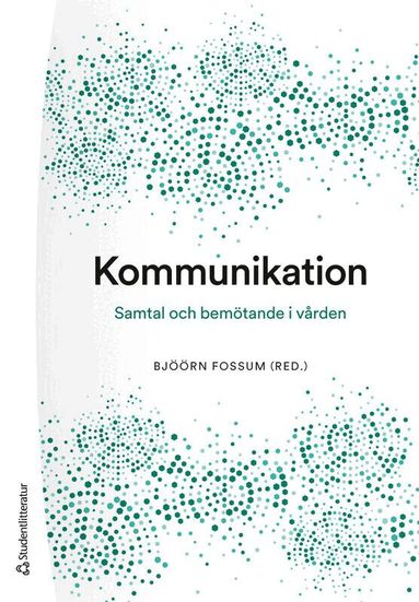 Bjöörn Fossum, Karin Bergkvist, Sofie Bäärnhielm, Björn Enqvist, Febe Friberg, Sabina Gusic, Ingrid Hellström, Karin Kjellgren, Anna Klarare, Hans Peter Söndergaard, Marie Tyrrell, Stellan Vinthagen, Eva Åkerberg, Joakim Öhlén - Kommunikation : samtal och bemötande i vården, Häftad