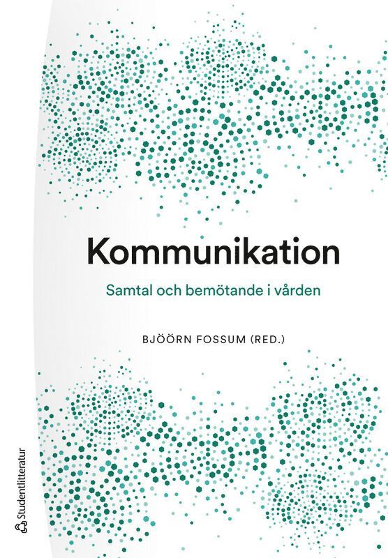 Bjöörn Fossum, Karin Bergkvist, Sofie Bäärnhielm, Björn Enqvist, Febe Friberg, Sabina Gusic, Ingrid Hellström, Karin Kjellgren, Anna Klarare, Hans Peter Söndergaard, Marie Tyrrell, Stellan Vinthagen, Eva Åkerberg, Joakim Öhlén - Kommunikation : samtal och bemötande i vården, Häftad