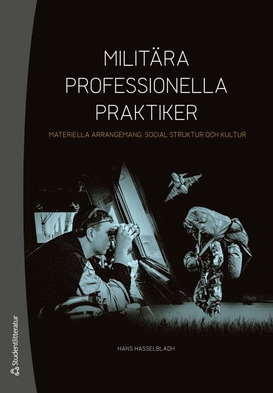 Hans Hasselbladh - Militära professionella praktiker : materiella arrangemang, social struktur och kultur, Häftad