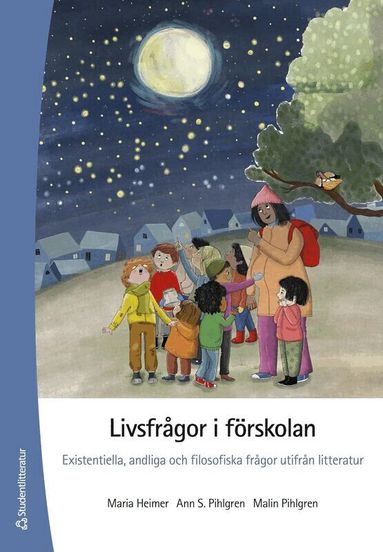 Maria Heimer, Ann S Pihlgren, Malin Pihlgren - Livsfrågor i förskolan : existentiella, andliga och filosofiska frågor utifrån litteratur, Häftad