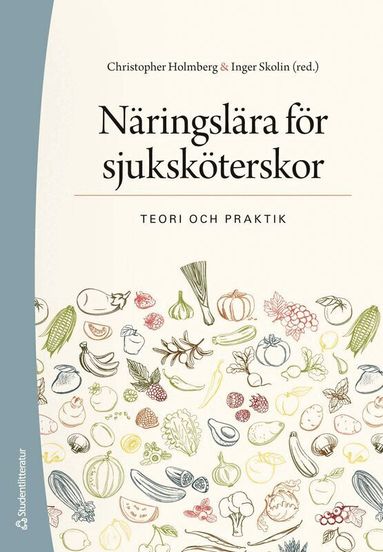 Christopher Holmberg, Inger Skolin, Tommy Cederholm, Carl Demirtas Sjödin, Gerd Faxén Irving, Inger Wårdh, Ann Ödlund Olin - Näringslära för sjuksköterskor - Teori och praktik, Häftad