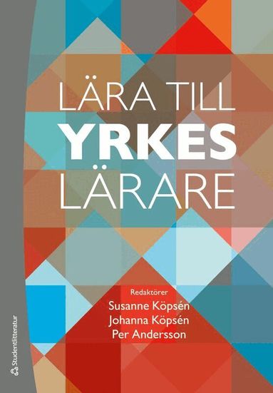 Susanne Köpsén, Johanna Köpsén, Per Andersson, Stig-Börje Asplund, Jan Axelsson, Jenny Edvardsson, Susanne Gustavsson, Kristina Hellberg, Ronny Högberg, Nina Kilbrink, Martin Lundberg, Karolina Muhrman, Åsa Mårtensson, Sofia Nyström, Andrzej Szklarski - Lära till yrkeslärare, Häftad