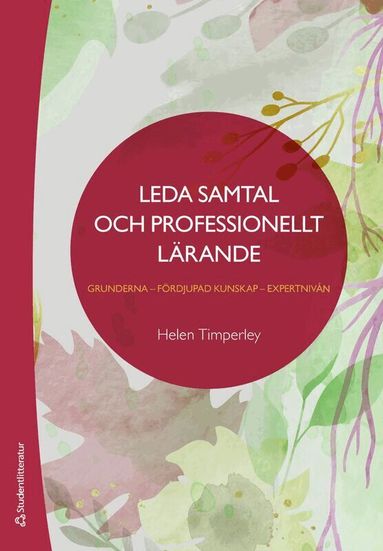 Helen Timperley - Leda samtal och professionellt lärande : grunderna - fördjupad kunskap - expertnivån, Häftad