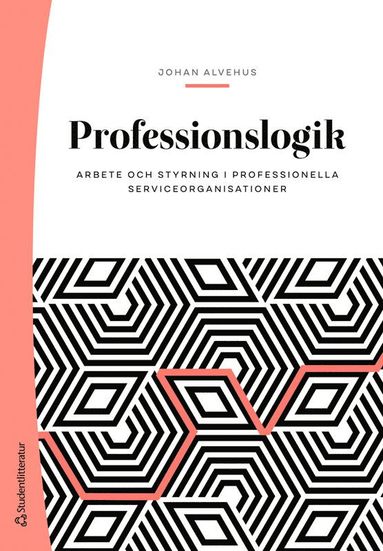 bokomslag Professionslogik : arbete och styrning i professionella serviceorganisationer