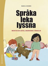 bokomslag Språka leka lyssna - Medveten och lekfull undervisning i förskolan