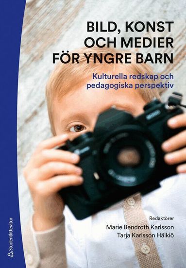 Marie Bendroth Karlsson, Tarja Karlsson Häikiö, Helena Danielsson, Lena O Magnusson, Agneta Sommansson, Linda Sternö, Karolina Westling - Bild, konst och medier för yngre barn : kulturella redskap och pedagogiska perspektiv, Häftad