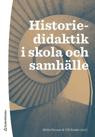 Helén Persson, Ulf Zander, Fredrik Alvén, Ingmarie Danielsson Malmros, Klas-Göran Karlsson, Valter Lundell, Joel Rudnert, Marianne Sjöland - Historiedidaktik i skola och samhälle, Häftad